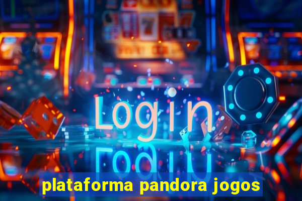 plataforma pandora jogos